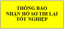 THÔNG BÁO NHẬN HỒ SƠ THI LẠI TỐT NGHIỆP KỲ THI THÁNG 4 NĂM 2019