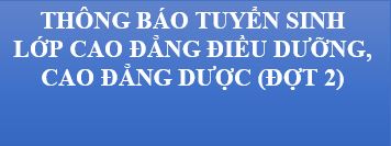 THÔNG BÁO - TUYỂN SINH LỚP CAO ĐẲNG ĐIỀU DƯỠNG, CAO ĐẲNG DƯỢC LIÊN THÔNG CHÍNH QUY (ĐỢT 2)